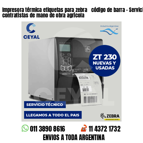Impresora térmica etiquetas para zebra  código de barra – Servicios de contratistas de mano de obra agrícola